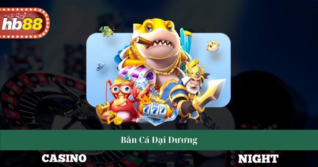 Bắn Cá Đại Dương Giới Thiệu Cách Chơi Và Kỹ Năng Cần Thiết 2 Bắn Cá Đại Dương