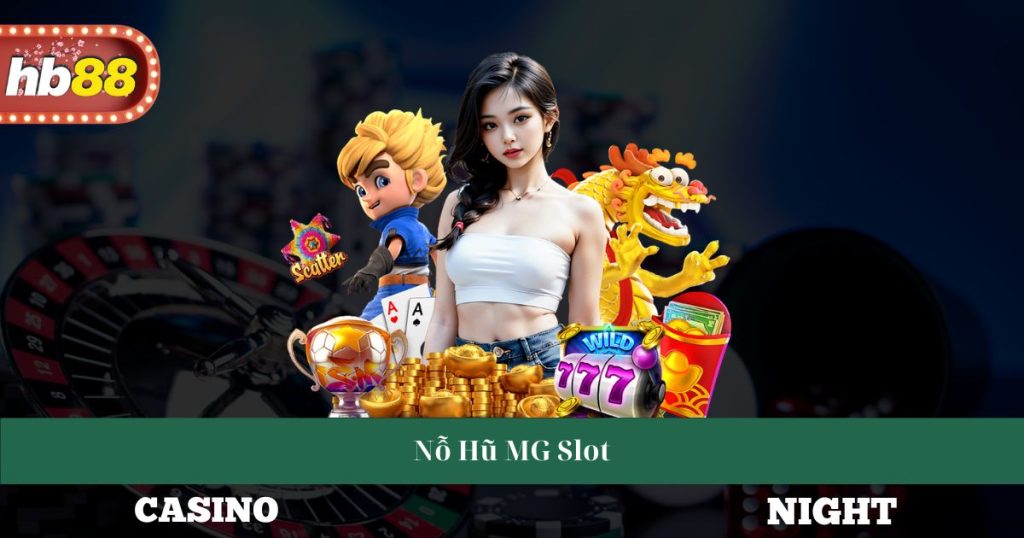 Khám Phá Nỗ Hũ MG Slot Cách Chơi Và Chiến Lược Thắng Lớn 4 Nỗ Hũ MG Slot